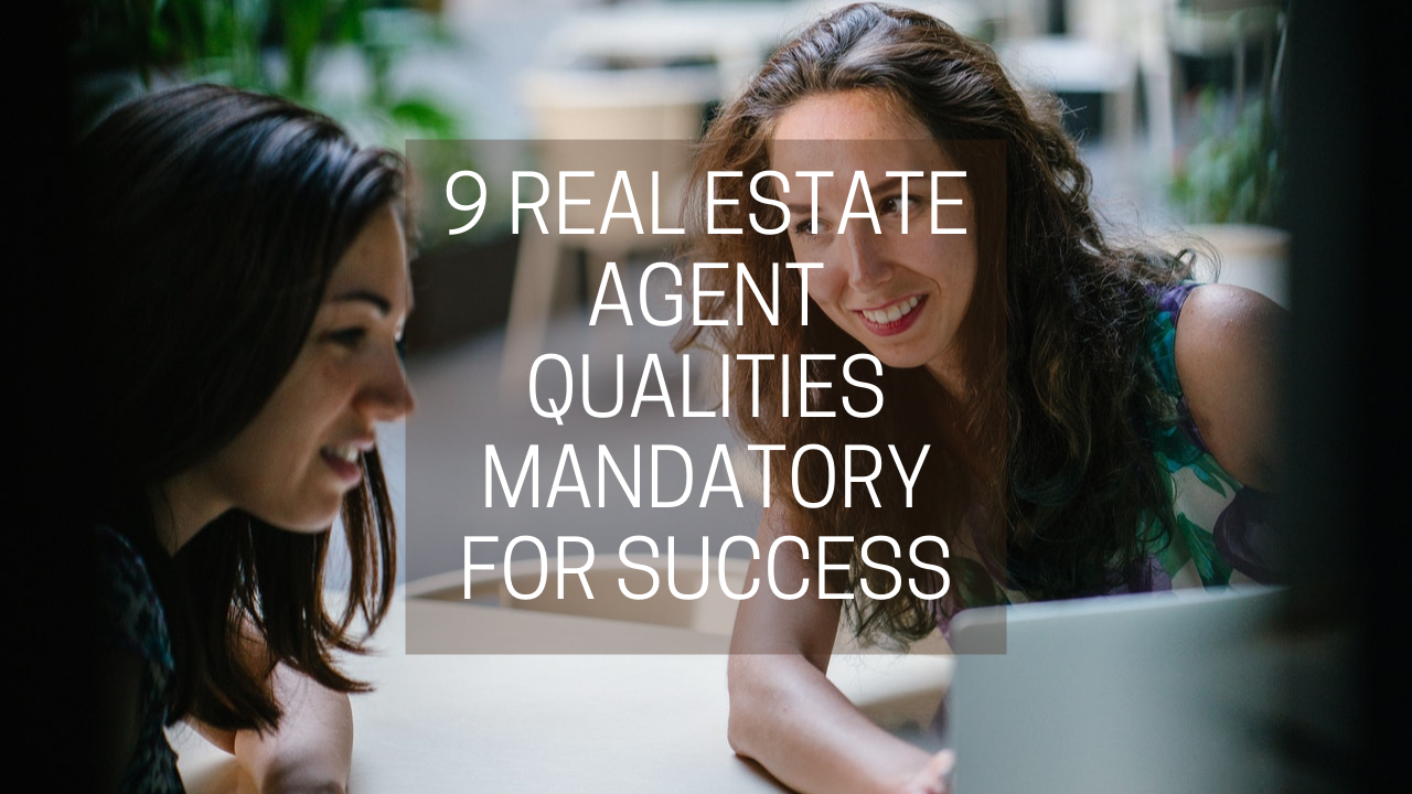 9 Real Estate Agent Qualities Mandatory for Success